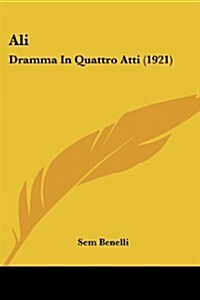 Ali: Dramma in Quattro Atti (1921) (Paperback)