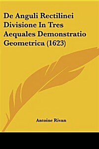 de Anguli Rectilinei Divisione in Tres Aequales Demonstratio Geometrica (1623) (Paperback)