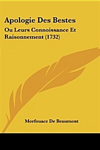 Apologie Des Bestes: Ou Leurs Connoissance Et Raisonnement (1732) (Paperback)