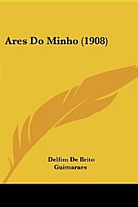 Ares Do Minho (1908) (Paperback)