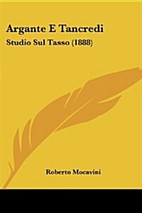 Argante E Tancredi: Studio Sul Tasso (1888) (Paperback)