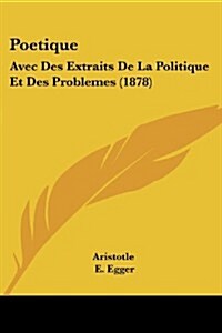 Poetique: Avec Des Extraits de La Politique Et Des Problemes (1878) (Paperback)