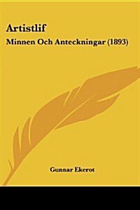 Artistlif: Minnen Och Anteckningar (1893) (Paperback)