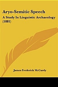 Aryo-Semitic Speech: A Study in Linguistic Archaeology (1881) (Paperback)