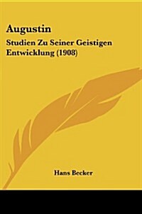 Augustin: Studien Zu Seiner Geistigen Entwicklung (1908) (Paperback)