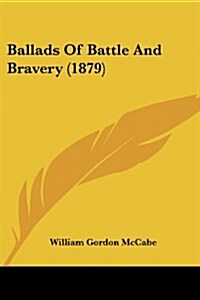 Ballads of Battle and Bravery (1879) (Paperback)