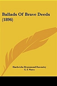 Ballads of Brave Deeds (1896) (Paperback)