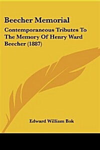 Beecher Memorial: Contemporaneous Tributes to the Memory of Henry Ward Beecher (1887) (Paperback)