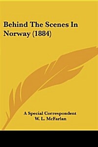 Behind the Scenes in Norway (1884) (Paperback)