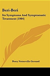 Beri-Beri: Its Symptoms and Symptomatic Treatment (1904) (Paperback)