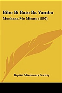 Bibo Bi Bato Ba Yambo: Monkana Mo Misato (1897) (Paperback)
