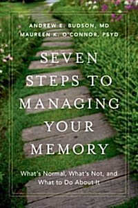 Seven Steps to Managing Your Memory: Whats Normal, Whats Not, and What to Do about It (Hardcover)