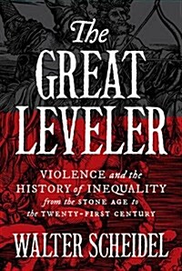The Great Leveler: Violence and the History of Inequality from the Stone Age to the Twenty-First Century (Hardcover)