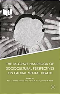 The Palgrave Handbook of Sociocultural Perspectives on Global Mental Health (Hardcover, 1st ed. 2017)