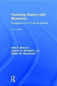 Teaching History with Museums : Strategies for K-12 Social Studies (Hardcover, 2 ed)