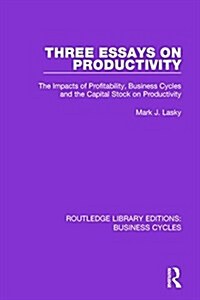 Three Essays on Productivity (RLE: Business Cycles) : The Impacts of Profitability, Business Cycles and the Capital Stock on Productivity (Paperback)