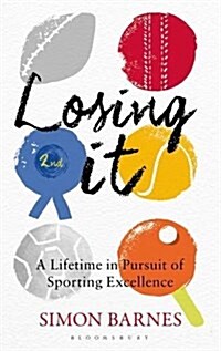Losing it : A Lifetime in Pursuit of Sporting Excellence (Paperback)