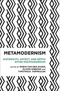 Metamodernism : Historicity, Affect, and Depth After Postmodernism (Paperback)