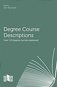 Degree Course Descriptions : Over 120 Degree Course Explained (Paperback)