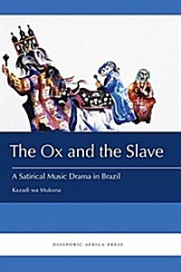 The Ox and the Slave: A Satirical Music Drama in Brazil (Paperback)