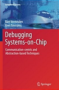 Debugging Systems-On-Chip: Communication-Centric and Abstraction-Based Techniques (Paperback, Softcover Repri)