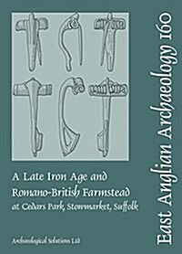 EAA 160 A Late Iron Age and Romano-British Farmstead at Cedars Park, Stowmarket, Suffolk (Paperback)