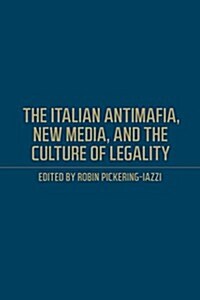 The Italian Antimafia, New Media, and the Culture of Legality (Hardcover)