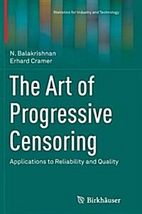 The Art of Progressive Censoring: Applications to Reliability and Quality (Paperback, Softcover Repri)