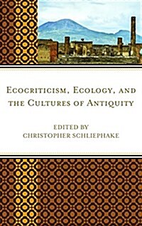 Ecocriticism, Ecology, and the Cultures of Antiquity (Hardcover)