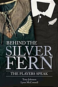 Behind the Silver Fern : Playing Rugby for New Zealand (Paperback)