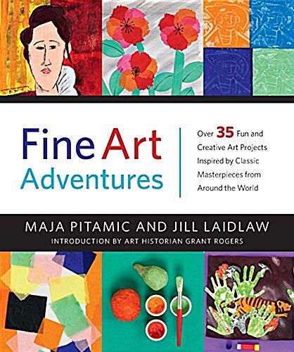 Fine Art Adventures : Over 35 Fun and Creative Art Projects Inspired by Classic Masterpieces from Around the World (Hardcover)