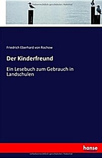 Der Kinderfreund: Ein Lesebuch zum Gebrauch in Landschulen (Paperback)