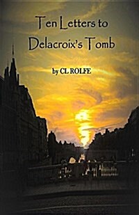 Ten Letters to Delacroixs Tomb (Paperback)