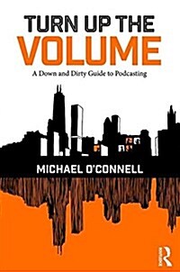 Turn Up the Volume : A Down and Dirty Guide to Podcasting (Paperback)
