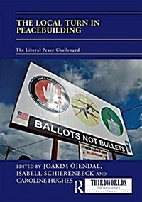 The Local Turn in Peacebuilding : The Liberal Peace Challenged (Hardcover)