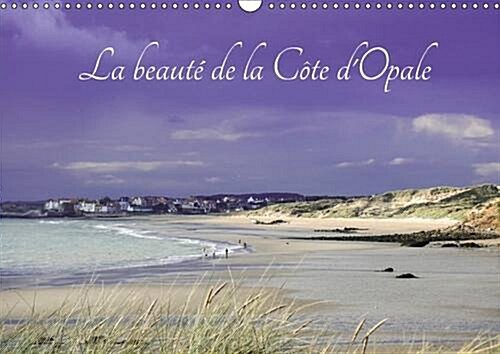 La Beaute De La Cote Dopale 2017 : La Cote Dopale Setend Sur 150 Km (Calendar)