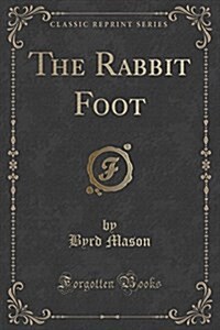 The Rabbit Foot (Classic Reprint) (Paperback)