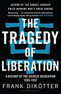 The Tragedy of Liberation : A History of the Chinese Revolution 1945-1957 (Paperback)