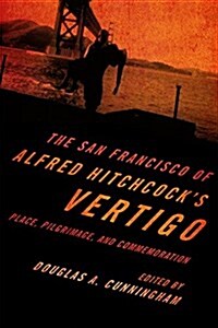 The San Francisco of Alfred Hitchcocks Vertigo: Place, Pilgrimage, and Commemoration (Paperback)