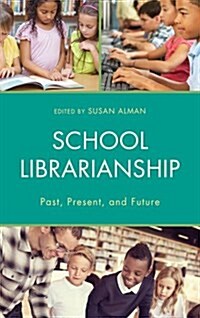 School Librarianship: Past, Present, and Future (Hardcover)
