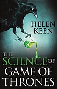 The Science of Game of Thrones : A Myth-Busting, Mind-Blowing, Jaw-Dropping and Fun-Filled Expedition Through the World of Game of Thrones (Paperback)