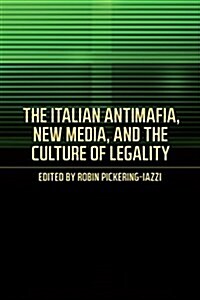 The Italian Antimafia, New Media, and the Culture of Legality (Paperback)