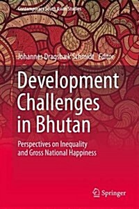 Development Challenges in Bhutan: Perspectives on Inequality and Gross National Happiness (Hardcover, 2017)