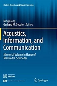 Acoustics, Information, and Communication: Memorial Volume in Honor of Manfred R. Schroeder (Paperback, Softcover Repri)