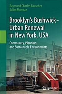 Brooklyns Bushwick - Urban Renewal in New York, USA: Community, Planning and Sustainable Environments (Paperback, Softcover Repri)