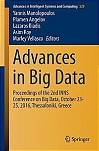 Advances in Big Data: Proceedings of the 2nd Inns Conference on Big Data, October 23-25, 2016, Thessaloniki, Greece (Paperback, 2017)