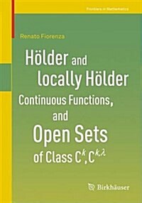 H?der and Locally H?der Continuous Functions, and Open Sets of Class C^k, C^{k, Lambda} (Paperback, 2016)