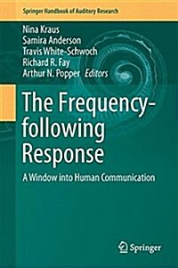 The Frequency-Following Response: A Window Into Human Communication (Hardcover, 2017)