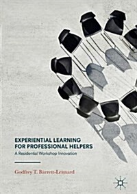 Experiential Learning for Professional Helpers: A Residential Workshop Innovation (Hardcover, 2017)