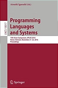 Programming Languages and Systems: 14th Asian Symposium, Aplas 2016, Hanoi, Vietnam, November 21 - 23, 2016, Proceedings (Paperback, 2016)